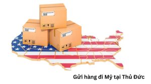 Nhu cầu gửi hàng đi Mỹ tại Thủ Đức ngày càng gia tăng mạnh mẽ.