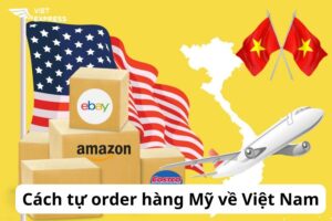 Cách tự order hàng Mỹ về Việt Nam